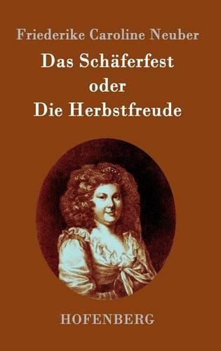 Cover image for Das Schaferfest oder Die Herbstfreude: Ein deutsches Lustspiel in Versen
