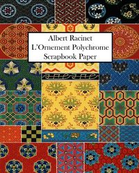 Cover image for Albert Racinet L'Ornement Polychrome Scrapbook Paper: 20 Sheets: One-Sided Decorative Paper For Art and Craft Projects.