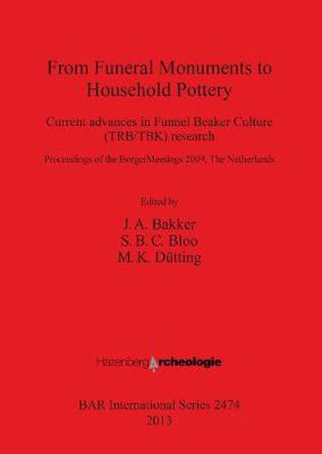 Cover image for From Funeral Monuments to Household Pottery: Current advances in Funnel Beaker Culture (TRB/TBK) research: Proceedings of the Borger Meetings 2009, The Netherlands