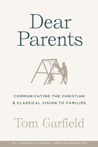 Cover image for Dear Parents: Communicating the Christian & Classical Vision to Families