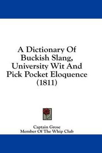 Cover image for A Dictionary of Buckish Slang, University Wit and Pick Pocket Eloquence (1811)