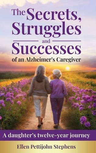 Cover image for The Secrets, Struggles and Successes of an Alzheimer's Caregiver