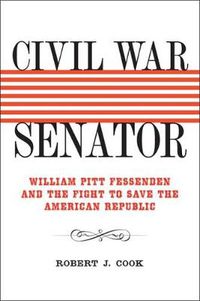 Cover image for Civil War Senator: William Pitt Fessenden and the Fight to Save the American Republic