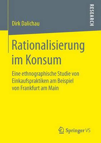 Cover image for Rationalisierung Im Konsum: Eine Ethnographische Studie Von Einkaufspraktiken Am Beispiel Von Frankfurt Am Main