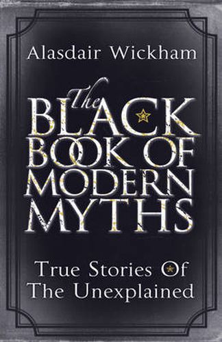 Cover image for The Black Book of Modern Myths: True Stories of the Unexplained