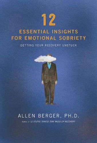 12 Essential Insights For Emotional Sobriety: Getting Your Recovery Unstuck