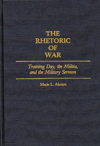 Cover image for The Rhetoric of War: Training Day, the Militia, and the Military Sermon