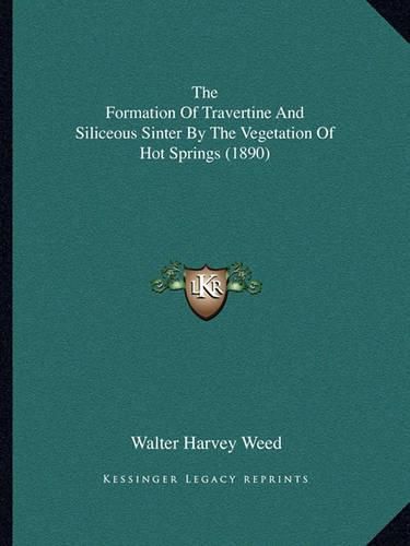 The Formation of Travertine and Siliceous Sinter by the Vegetation of Hot Springs (1890)