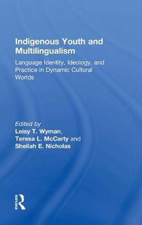 Cover image for Indigenous Youth and Multilingualism: Language Identity, Ideology, and Practice in Dynamic Cultural Worlds