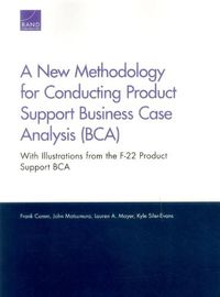 Cover image for A New Methodology for Conducting Product Support Business Case Analysis (Bca): With Illustrations from the F-22 Product Support Bca