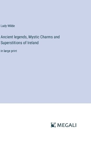 Cover image for Ancient legends, Mystic Charms and Superstitions of Ireland