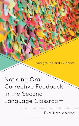 Cover image for Noticing Oral Corrective Feedback in the Second Language Classroom: Background and Evidence