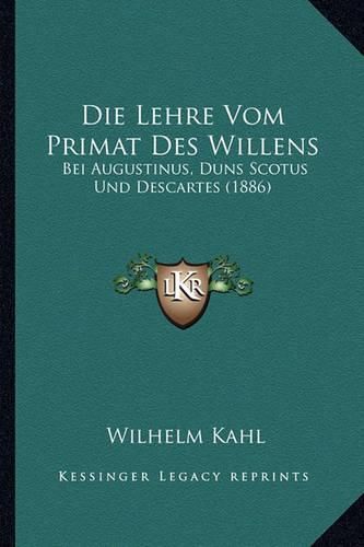 Cover image for Die Lehre Vom Primat Des Willens: Bei Augustinus, Duns Scotus Und Descartes (1886)