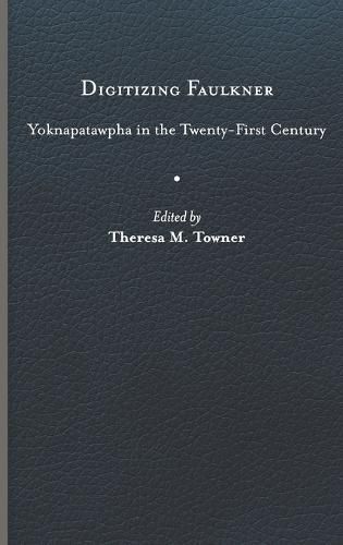 Cover image for Digitizing Faulkner: Yoknapatawpha in the Twenty-First Century