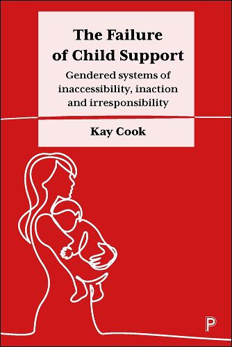 Cover image for The Failure of Child Support: Gendered Systems of Inaccessibility, Inaction and Irresponsibility