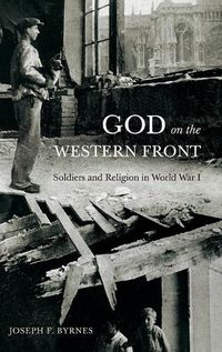 Cover image for God on the Western Front: Soldiers and Religion in World War I