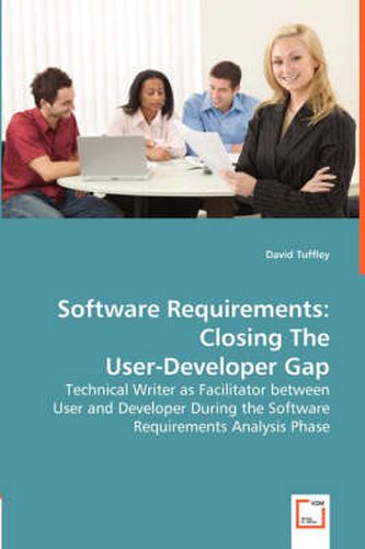 Cover image for Software Requirements: Closing The User-Developer Gap - Technical Writer as Facilitator between User and Developer During the Software Requirements Analysis Phase