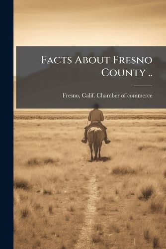 Cover image for Facts About Fresno County ..