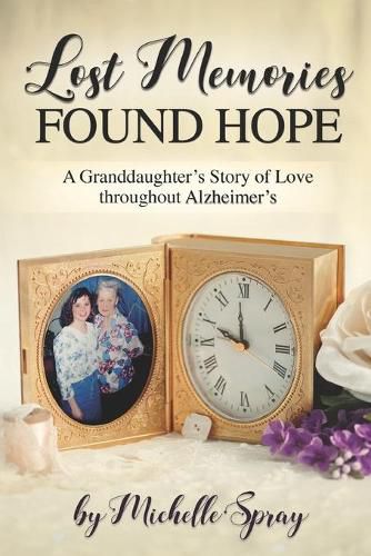 Cover image for Lost Memories Found Hope: A Granddaughter's Story of Love throughout Alzheimer's