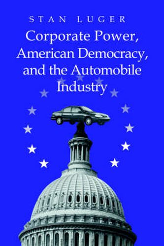 Cover image for Corporate Power, American Democracy, and the Automobile Industry