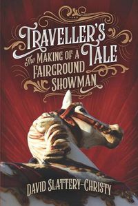 Cover image for Traveller's Tale: The Making Of A Fairground Showman