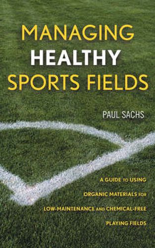 Managing Healthy Sports Fields: A Guide to Using Organic Materials for Low-maintenance and Chemical-free Playing Fields