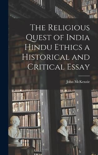 Cover image for The Religious Quest of India Hindu Ethics a Historical and Critical Essay