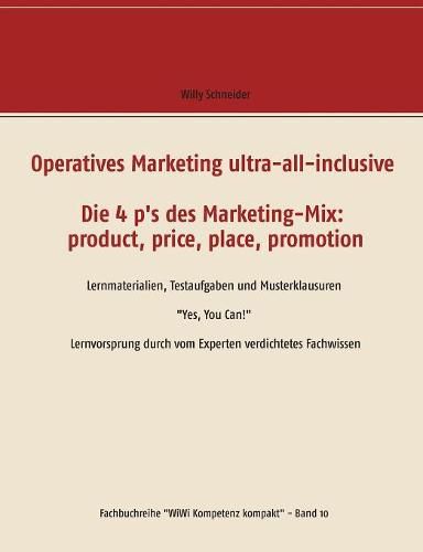 Cover image for Operatives Marketing ultra-all-inclusive - Die 4 p's des Marketing-Mix: product, price, place, promotion: Lernmaterialien, Testaufgaben und Musterklausuren Yes, You Can! Lernvorsprung durch vom Experten verdichtetes Fachwissen