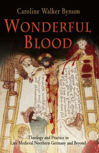 Wonderful Blood: Theology and Practice in Late Medieval Northern Germany and Beyond