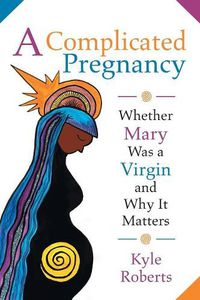 Cover image for A Complicated Pregnancy: Whether Mary Was a Virgin and Why it Matters