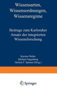 Cover image for Wissensarten, Wissensordnungen, Wissensregime: Beitrage Zum Karlsruher Ansatz Der Integrierten Wissensforschung