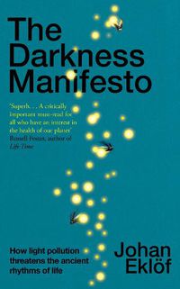Cover image for The Darkness Manifesto: How light pollution threatens the ancient rhythms of life