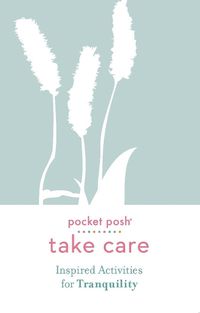 Cover image for Pocket Posh Take Care: Inspired Activities for Tranquility