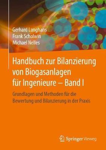 Cover image for Handbuch zur Bilanzierung von Biogasanlagen fur Ingenieure - Band I: Grundlagen und Methoden fur die Bewertung und Bilanzierung in der Praxis