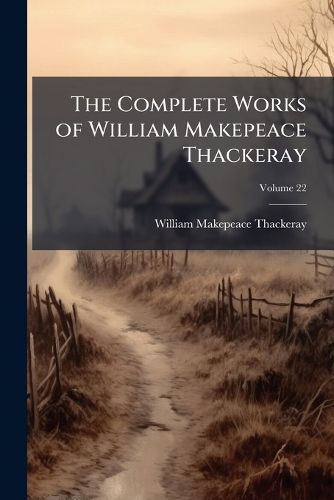 Cover image for The Complete Works of William Makepeace Thackeray, Volume 22