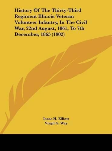 Cover image for History of the Thirty-Third Regiment Illinois Veteran Volunteer Infantry, in the Civil War, 22nd August, 1861, to 7th December, 1865 (1902)