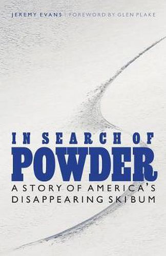 Cover image for In Search of Powder: A Story of America's Disappearing Ski Bum