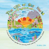Cover image for The Gift of Our World: A little Muslim's guide to loving and caring for Planet Earth