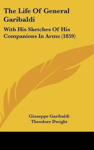 The Life of General Garibaldi: With His Sketches of His Companions in Arms (1859)