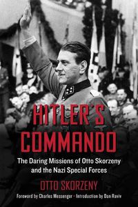 Cover image for Hitler's Commando: The Daring Missions of Otto Skorzeny and the Nazi Special Forces