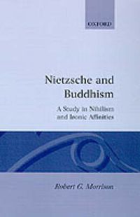 Cover image for Nietzsche and Buddhism: A Study in Nihilism and Ironic Affinities