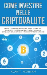 Cover image for Come Investire Nelle Criptovalute: La guida completa su Blockchain, Mining, Trading, ICO, piattaforma Ethereum, Exchange, Criptovaluta