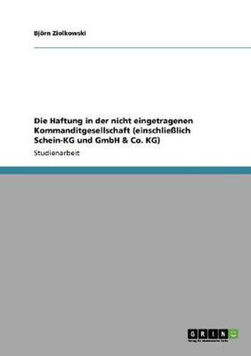 Cover image for Die Haftung in der nicht eingetragenen Kommanditgesellschaft (einschliesslich Schein-KG und GmbH & Co. KG)