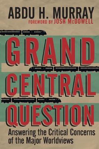 Cover image for Grand Central Question - Answering the Critical Concerns of the Major Worldviews