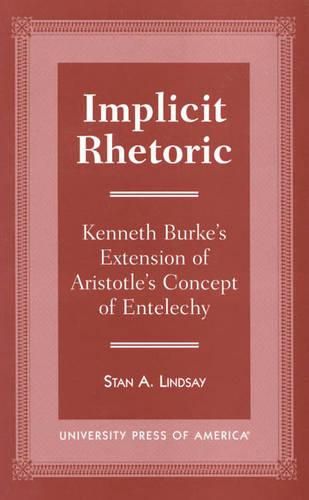 Cover image for Implicit Rhetoric: Kenneth Burke's Extension of Aristotle's Concept of Entelechy