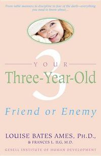 Cover image for Your Three-Year-Old: Friend or Enemy