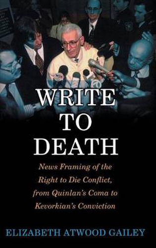 Write to Death: News Framing of the Right to Die Conflict, from Quinlan's Coma to Kevorkian's Conviction