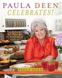 Cover image for Paula Deen Celebrates!: Best Dishes and Best Wishes for the Best Times of Your Life