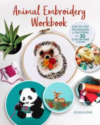 Cover image for Animal Embroidery Workbook: Step-by-Step Techniques & Patterns for 30 Cute Critters & More