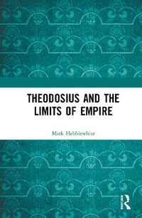 Cover image for Theodosius and the Limits of Empire